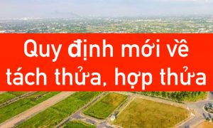 Quy định mới về tách thửa , hợp thửa
